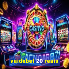 vaidebet 20 reais